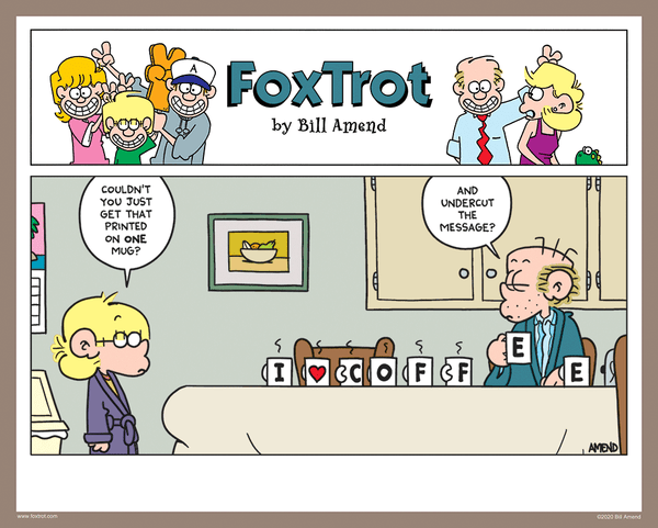 "Coffee Heart" Signed FoxTrot comic strip by Bill Amend - Jason Fox: Couldn't you just get that printed on one mug? Roger: And undercut the message?